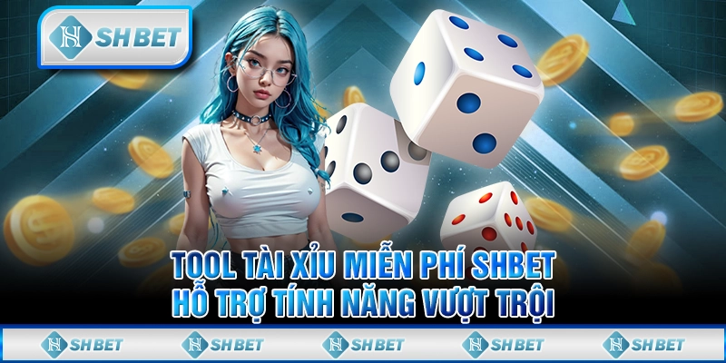 Tool Tài Xỉu Miễn Phí SHBET - Hỗ Trợ Tính Năng Vượt Trội