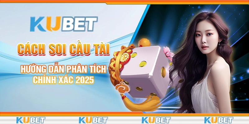 Cách Soi Cầu Tài Xỉu - Hướng Dẫn Phân Tích Chính Xác 2025