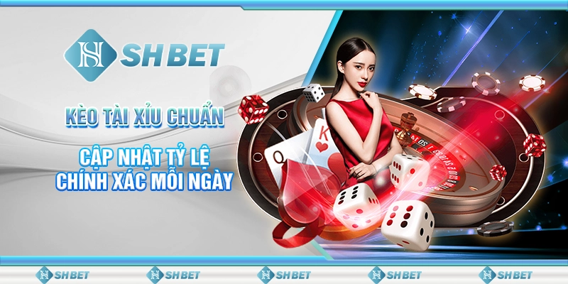 SHBET - Kèo Tài Xỉu Chuẩn: Cập Nhật Tỷ Lệ Chính Xác Mỗi Ngày