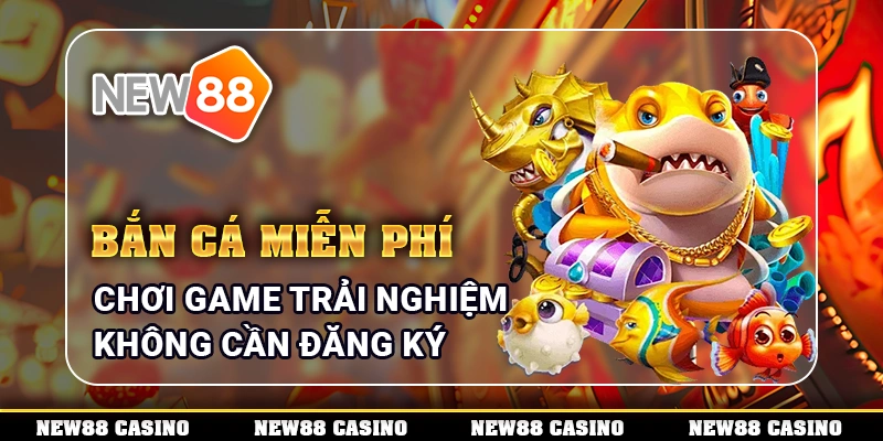 Bắn Cá Miễn Phí - Chơi Game Trải Nghiệm Không Cần Đăng Ký