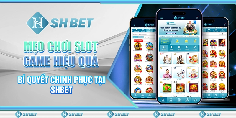 Mẹo Chơi Slot Game Hiệu Quả - Bí Quyết Chinh Phục Tại SHBET
