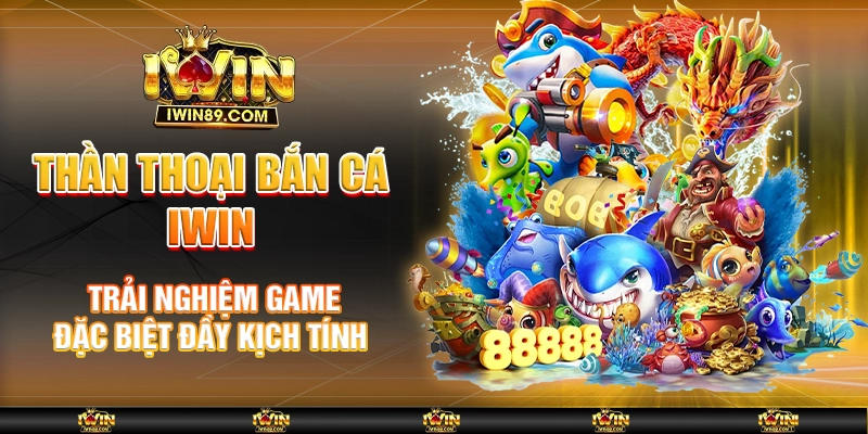 Thần Thoại Bắn Cá IWIN – Trải Nghiệm Game Đặc Biệt Đầy Kịch Tính