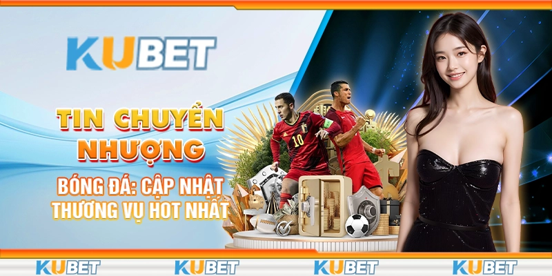 Tin Chuyển Nhượng Bóng Đá: Cập Nhật Thương Vụ Hot Nhất