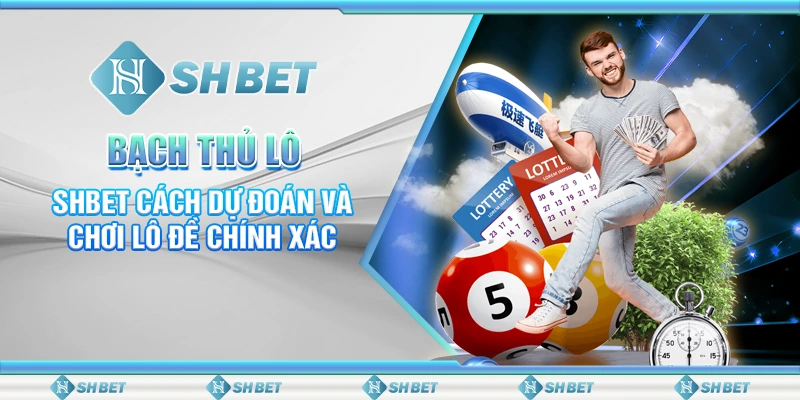 Bạch Thủ Lô – SHBET Cách Dự Đoán Và Chơi Lô Đề Chính Xác