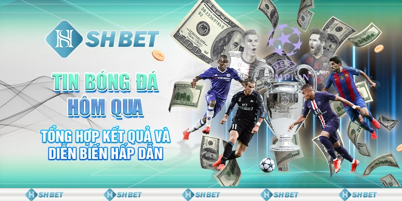 Tin Bóng Đá Hôm Qua - Tổng Hợp Kết Quả Và Diễn Biến Hấp Dẫn
