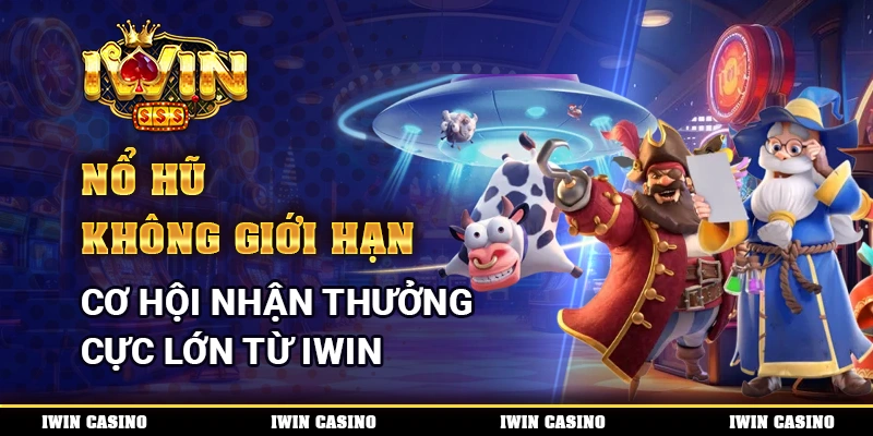 Nổ hũ không giới hạn, cơ hội nhận thưởng cực lớn từ IWIN