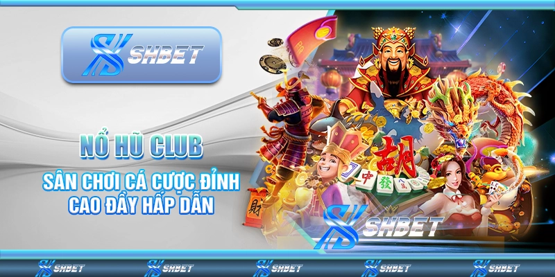 Nổ Hũ Club – Sân Chơi Cá Cược Đỉnh Cao Đầy Hấp Dẫn