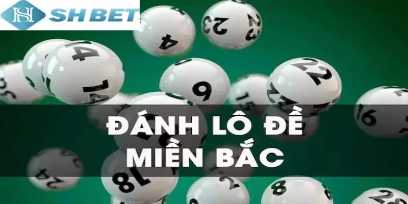 Lựa chọn chơi lô đề miền Bắc tại nền tảng Shbet chất lượng
