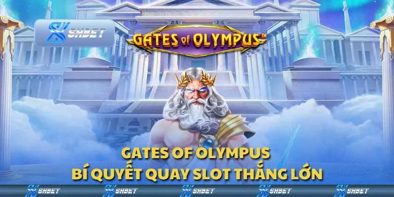 Gates of Olympus - Bí quyết quay slot thắng lớn