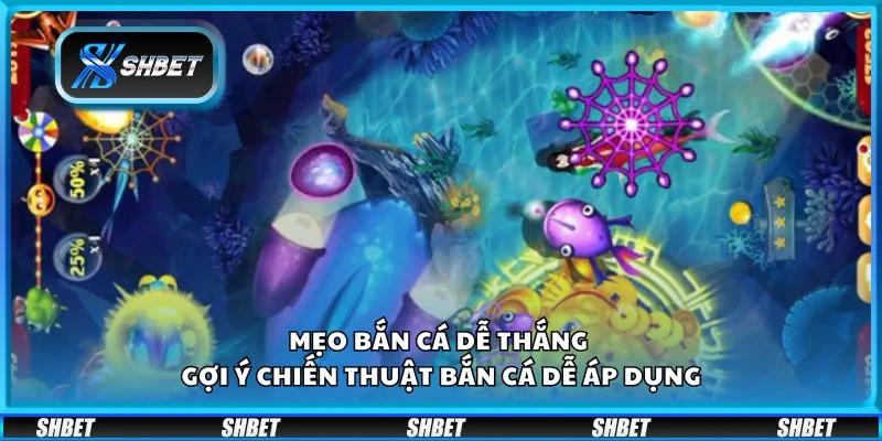 Mẹo bắn cá dễ thắng - Gợi ý chiến thuật bắn cá dễ áp dụng