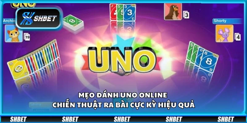 Mẹo đánh UNO Online - Chiến thuật ra bài cực kỳ hiệu quả
