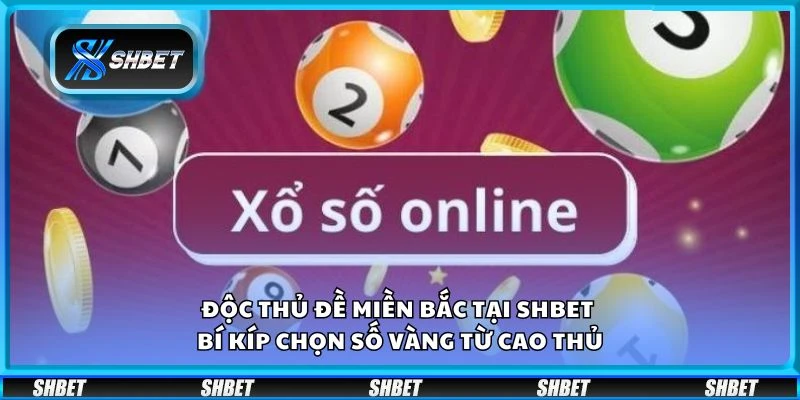 Độc thủ đề miền Bắc tại Shbet – Bí kíp chọn số vàng từ cao thủ