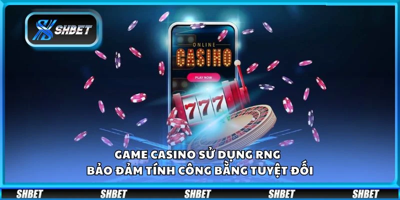 Game casino sử dụng RNG – Bảo đảm tính công bằng tuyệt đối