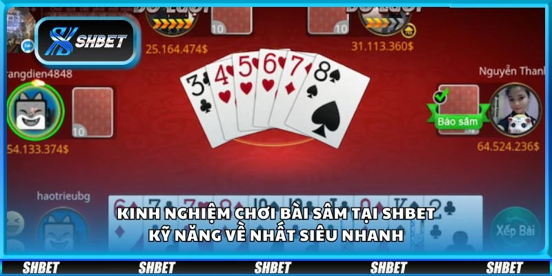 Kinh nghiệm chơi bài sâm tại shbet - Kỹ năng về nhất siêu nhanh