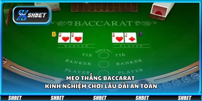 Mẹo thắng Baccarat - Kinh nghiệm chơi lâu dài an toàn