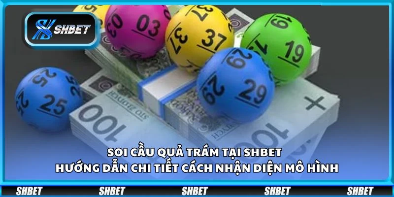 Soi cầu quả trám tại Shbet – Hướng dẫn chi tiết cách nhận diện mô hình