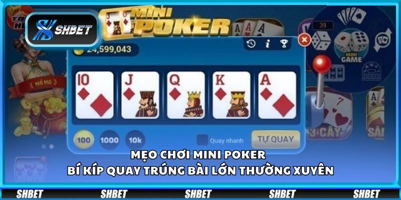 Mẹo chơi mini poker - Bí kíp quay trúng bài lớn thường xuyên